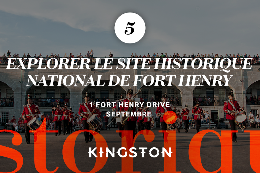 5. Explorer le site historique national de Fort Henry 1 Fort Henry Drive Septembre