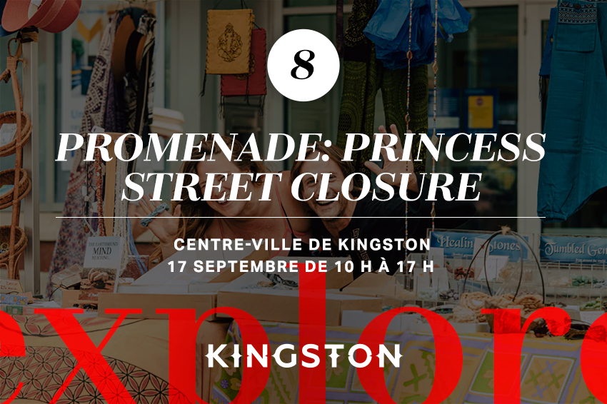 8. Promenade : Princess Street Closure Centre-ville de Kingston 17 septembre de 10 h à 17 h