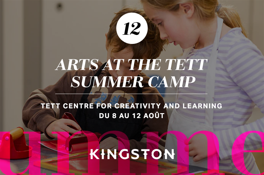 Arts at the Tett Summer Camp Tett Centre for Creativity and Learning Du 8 au 12 août