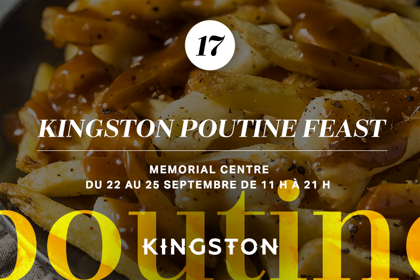 17. Kingston Poutine Feast Memorial Centre Du 22 au 25 septembre de 11 h à 21 h