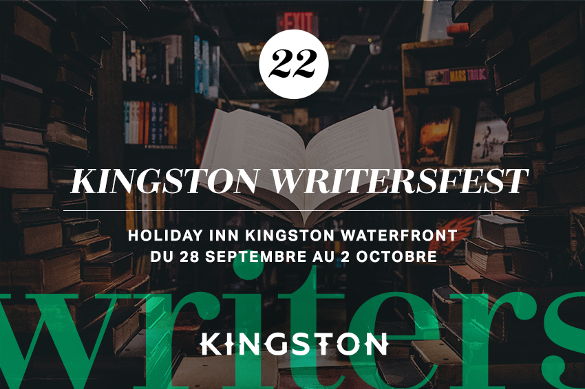 22. Kingston Writersfest Holiday Inn Kingston-Waterfront Du 28 septembre au 2 octobre