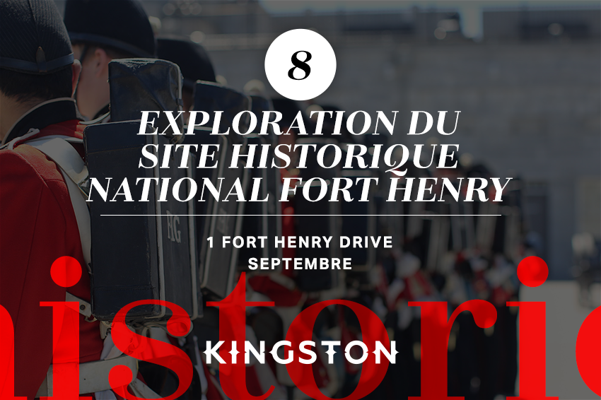 8. Exploration du site historique national Fort Henry 1 Fort Henry Drive Septembre