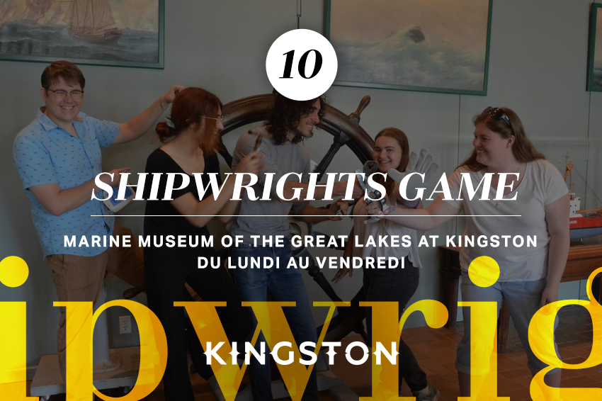 10. Shipwrights game Marine Museum of the Great Lakes at Kingston Du lundi au vendredi