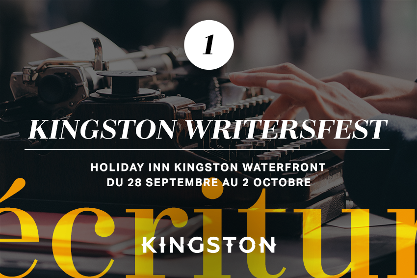 1. Kingston Writersfest Holiday Inn Kingston Waterfront Du 28 septembre au 2 octobre