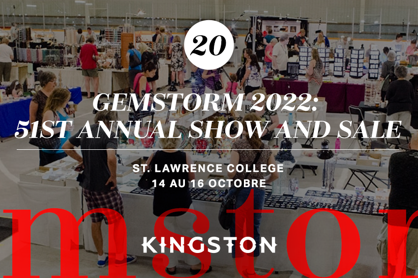 20. Gemstorm 2022: 51st annual show and sale St. Lawrence College 14 au 16 octobre
