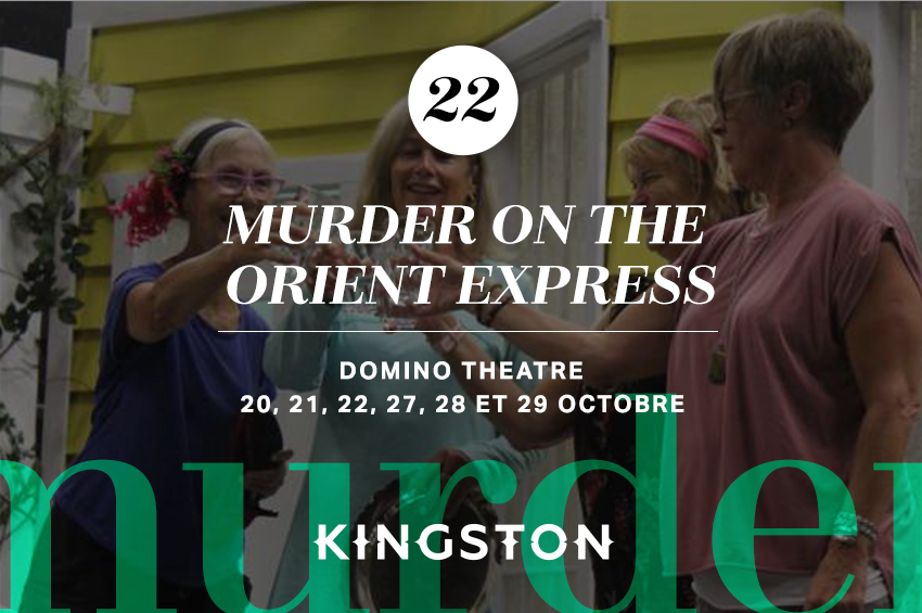 22. Murder on the Orient Express Domino Theatre 20, 21, 22, 27, 28 et 29 octobre