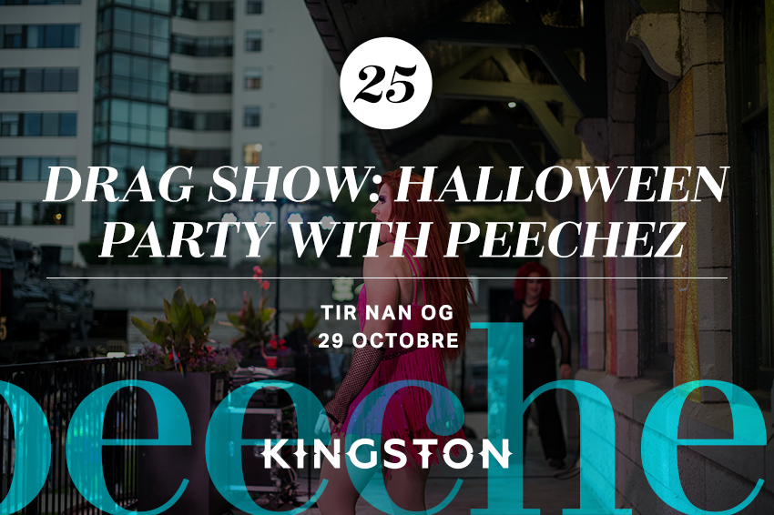 25. Drag show: Halloween party with Peechez Tir Nan Og 29 octobre