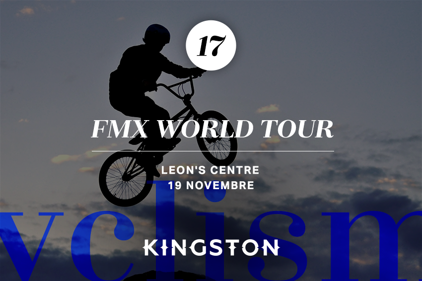 17. FMX World Tour Leon's Centre 19 novembre