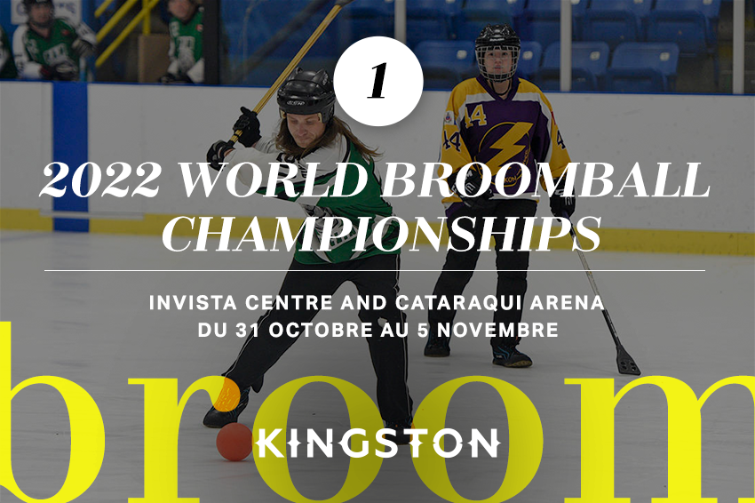 1. 2022 World Broomball Championships Invista Centre and Cataraqui Arena Du 31 octobre au 5 novembre
