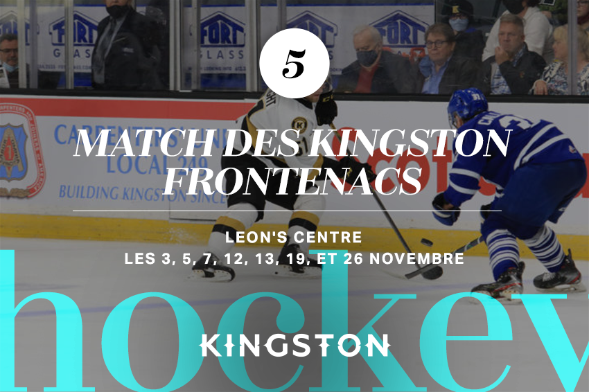5. Match des Kingston Frontenacs Leon's Centre Les 3, 5, 7, 12, 13, 19, et 26 novembre
