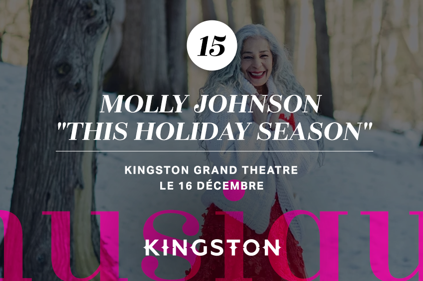 15. Molly Johnson "This Holiday Season" Kingston Grand Theatre Le 16 Décembre