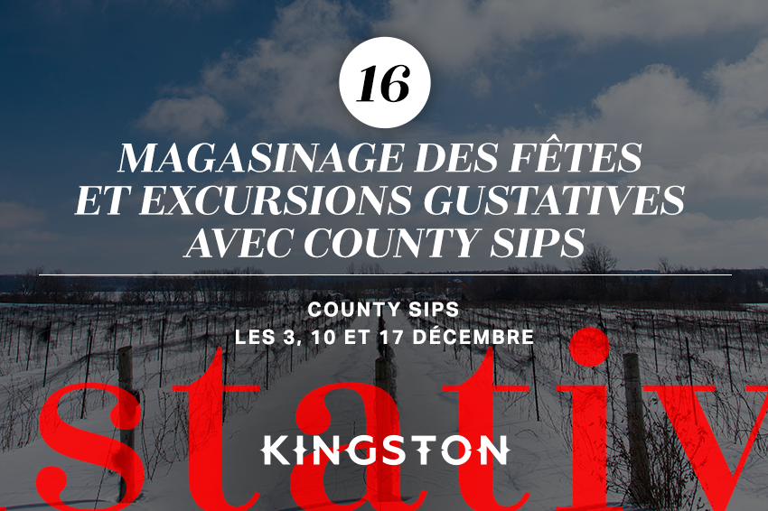 16. Holiday shopping & tasting excursions with County Sips (magasinage des Fêtes et excursions gustatives avec County Sips) County Sips Les 3, 10 et 17 Décembre