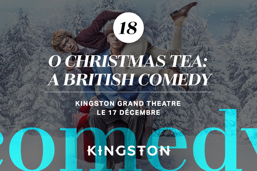 18. O Christmas Tea: A British Comedy Kingston Grand Theatre Le 17 Décembre