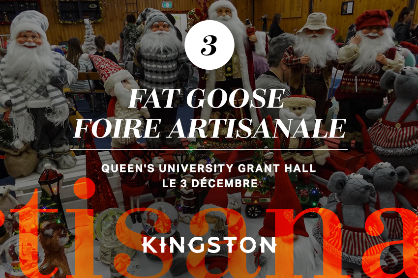3. Fat Goose Craft Fair (foire artisanale) Hall Grant, Queen's University Le 3 Décembre