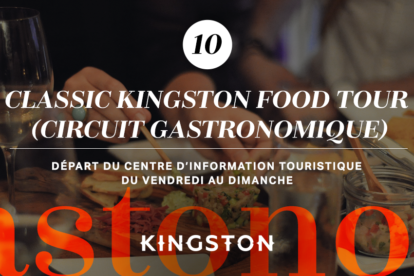 10. Classic Kingston Food Tour (circuit gastronomique) Départ du centre d’information touristique Du vendredi au dimanche