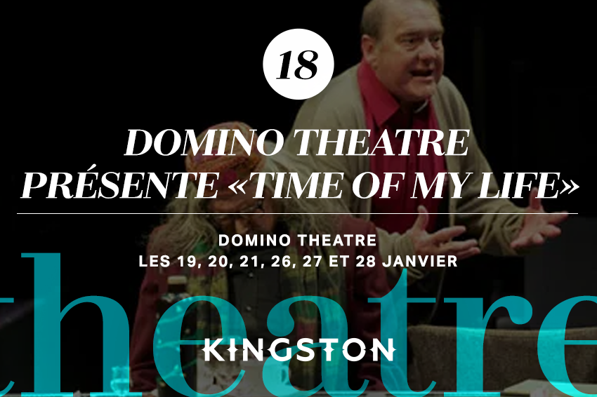 18. Domino Theatre présente «Time of my life» Domino Theatre Les 19, 20, 21, 26, 27 et 28 janvier