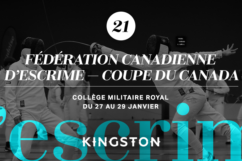 21. Fédération canadienne d’escrime — Coupe du Canada Collège militaire royal Du 27 au 29 janvier
