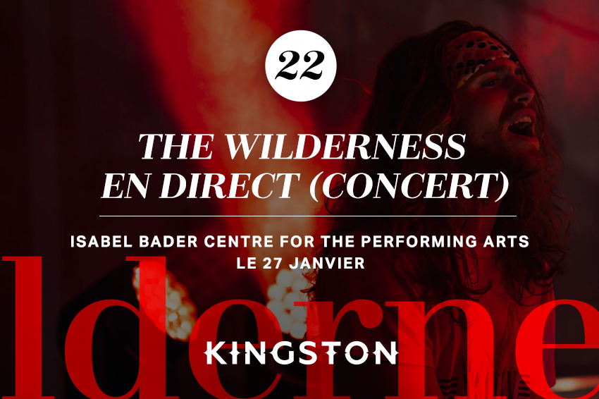 22. The Wilderness en direct (concert) Isabel Bader Centre for the Performing Arts Le 27 janvier