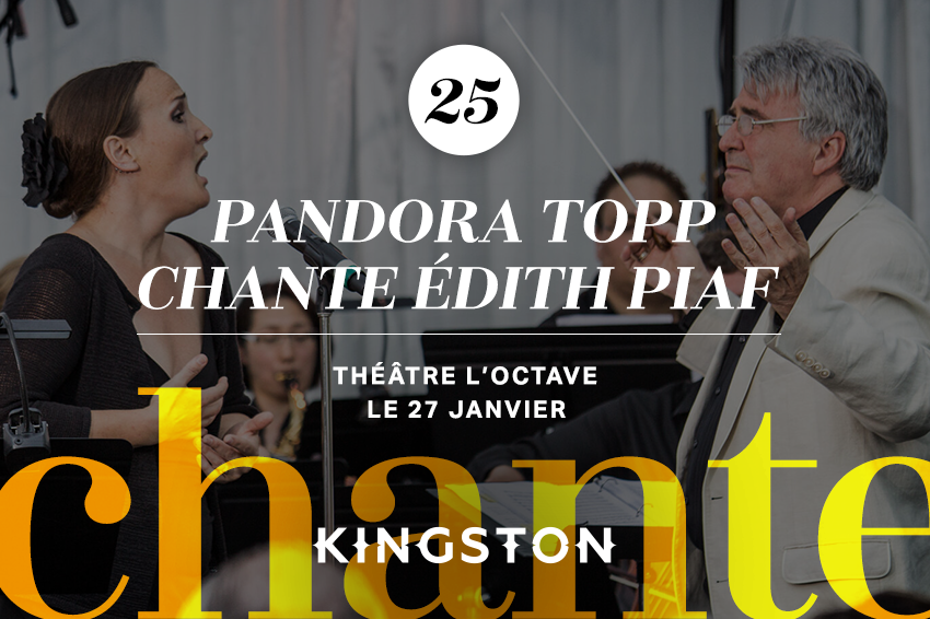 25. "Pandora Topp chante Édith Piaf avec Euro Café Duo en ouverture" Théâtre l’octave Le 27 janvier