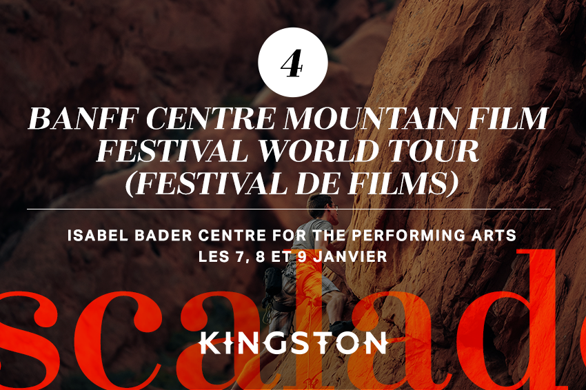 4. Banff Centre Mountain Film Festival world tour (festival de films) Isabel Bader Centre for the Performing Arts Les 7, 8 et 9 janvier