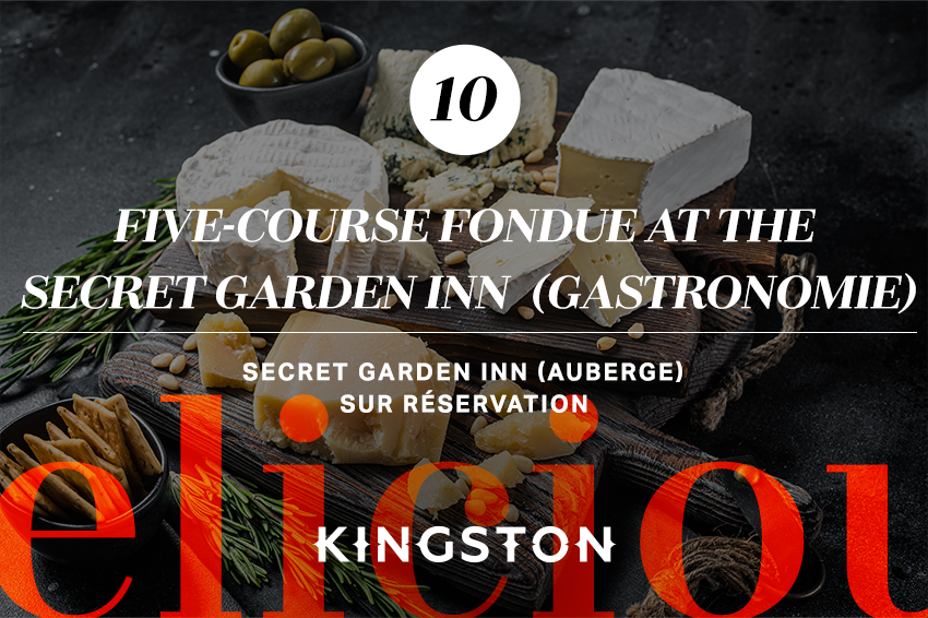 10. Five-course fondue at the Secret Garden Inn (gastronomie) Secret Garden Inn (auberge) Sur réservation