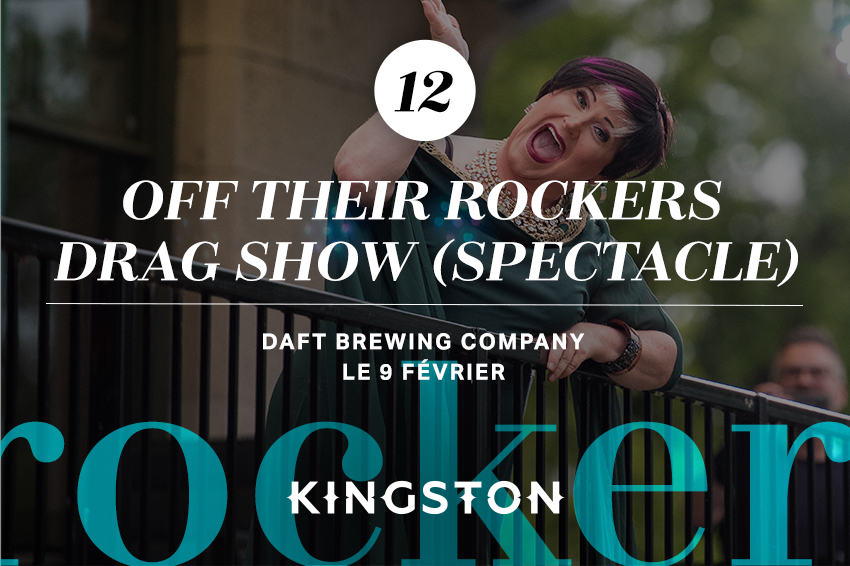 12. Off their rockers drag show (spectacle) Daft Brewing Company Le 9 février