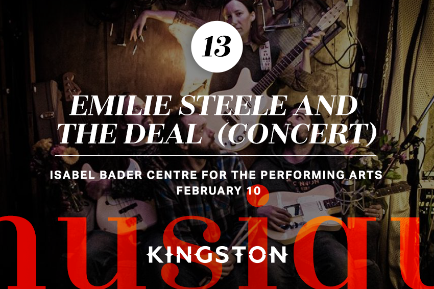13. Emilie Steele and the Deal (concert) Isabel Bader Centre for the Performing Arts Le 10 février