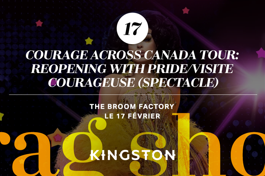 17. Courage Across Canada Tour: ReOpening with Pride/Visite courageuse (spectacle) The Broom Factory Le 17 février