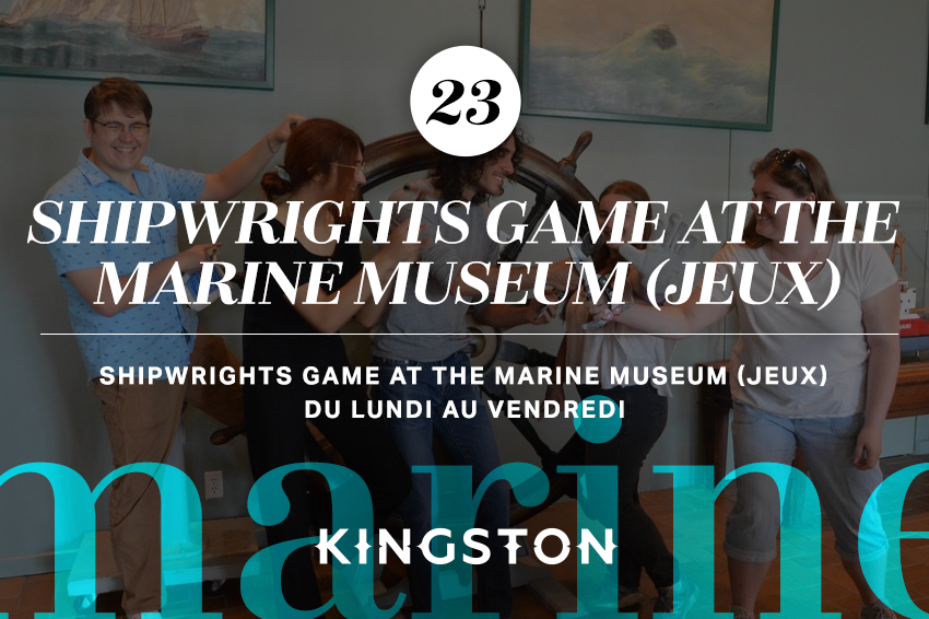 23. Shipwrights game at the Marine Museum (jeux) Musée maritime des Grands Lacs Du lundi au vendredi