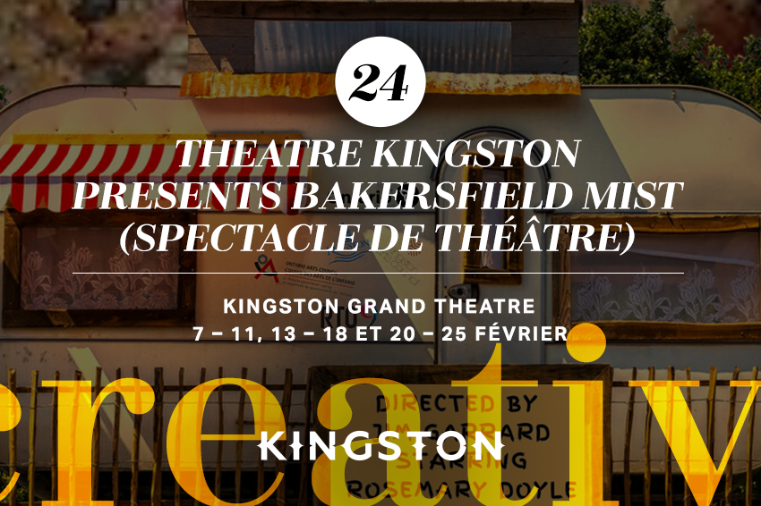 24. Theatre Kingston presents Bakersfield Mist (spectacle de théâtre)