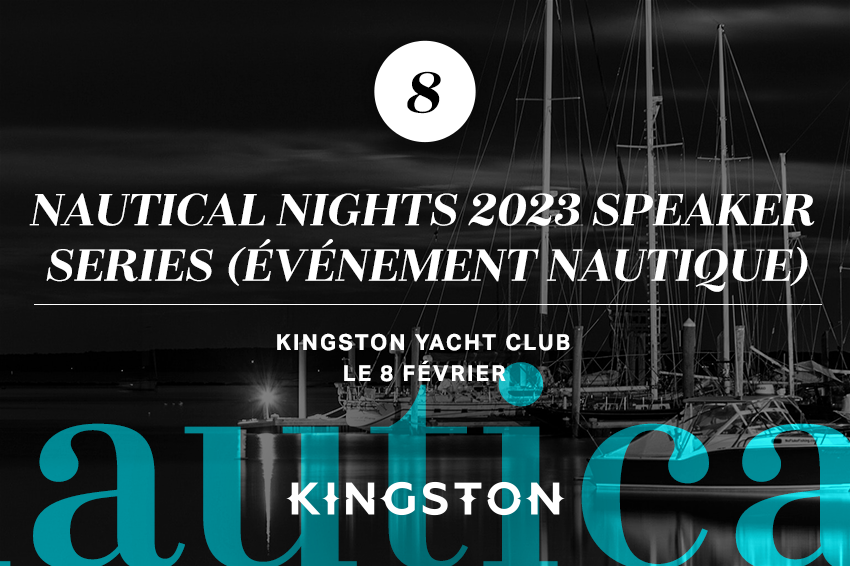 8. Nautical Nights 2023 speaker series (événement nautique) Kingston Yacht Club Le 8 février