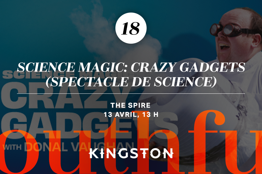 18. Science Magic: Crazy Gadgets (spectacle de science)